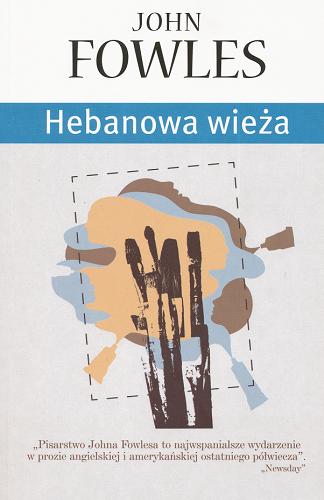 Okładka książki Hebanowa wieża /  John Fowles ; przeł. [z ang.] Tomasz Bieroń.