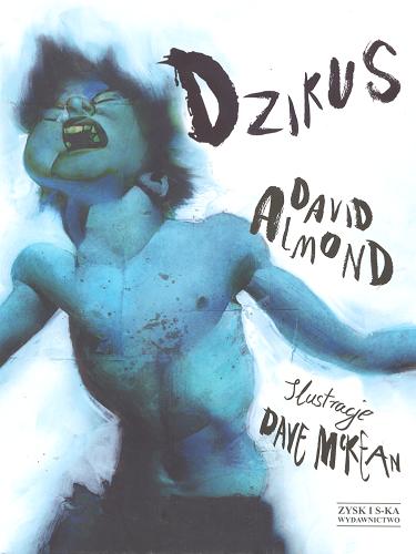 Okładka książki Dzikus / David Almond ; il. Dave McKean ; tł. Jerzy Łoziński.