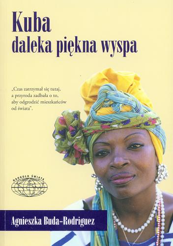 Okładka książki Kuba : daleka piękna wyspa / Agnieszka Buda-Rodriguez.