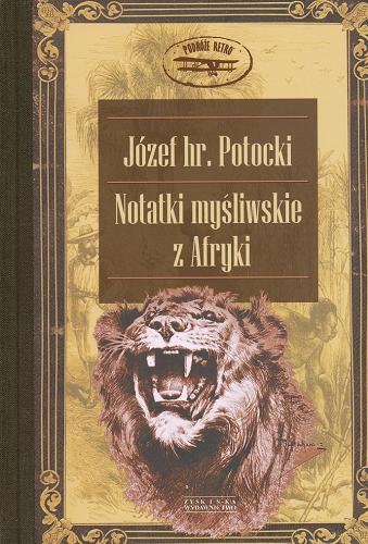 Okładka książki Notatki myśliwskie z Afryki : Somali / Józef Potocki ; il. Piotr Stachiewicz.