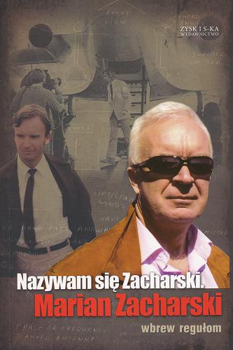Okładka książki Nazywam się Zacharski. Marian Zacharski : wbrew regułom / Marian Zacharski