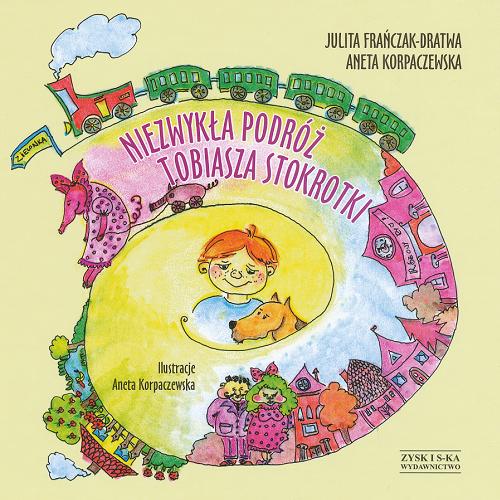 Okładka książki Niezwykła podróż Tobiasza Stokrotki / Julita Frańczak-Dratwa, Aneta Korpaczewska ; il. Aneta Korpaczewska.