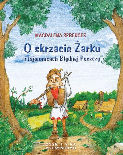 Okładka książki O skrzacie Żarku i tajemnicach Błędnej Puszczy /  Magdalena Sprenger ; il. Marcin Rembowski.
