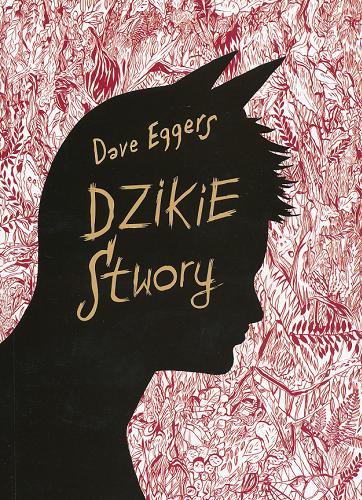 Okładka książki  Dzikie stwory : powieść Dave`a Eggersa  2