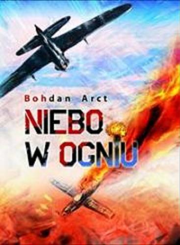 Okładka książki Niebo w ogniu / Bohdan Arct.