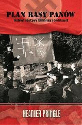 Okładka książki Plan rasy panow : Instytut naukowy Himmlera a Holokaust / Heather Pringle ; prze. Jacek Lang.