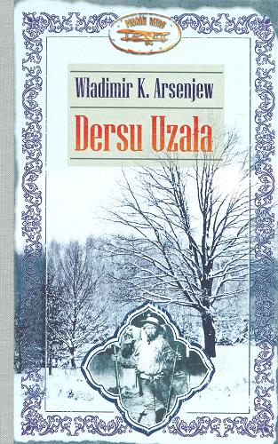 Okładka książki Dersu Uzała / Władimir K Arsenjew ; tł. Ewa Skórska-Filip.