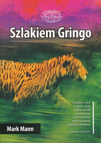 Okładka książki Szlakiem Gringo : ostra jazda po Ameryce Południowej / Mark Mann ; przeł. Elżbieta Smoleńska.