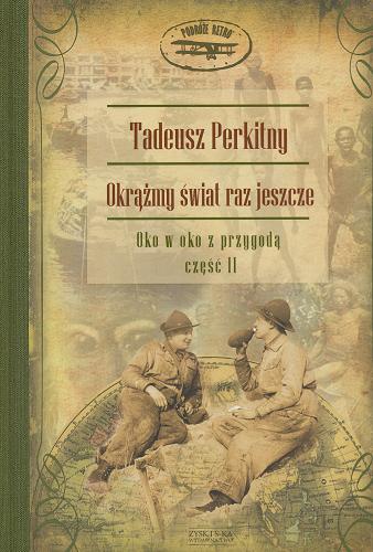 Okładka książki Okrążmy świat raz jeszcze  Cz. 2, Oko w oko z przygodą / Tadeusz Perkitny.