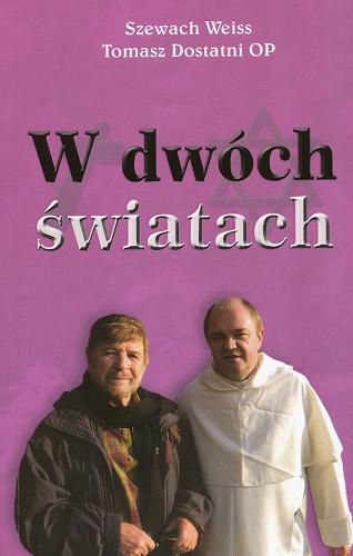 Okładka książki W dwóch światach / Szewach Weiss, Tomasz Dostatni.