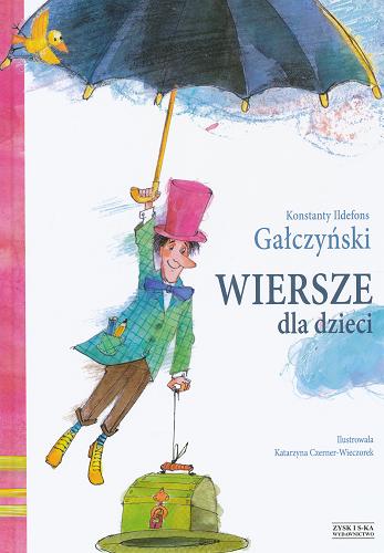 Okładka książki Wiersze dla dzieci / Konstanty Ildefons Gałczyński ; il. Katarzyna Czerner-Wieczorek.