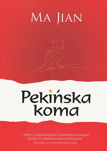 Okładka książki Pekińska koma / Ma Jian ; na podstawie przekładu angielskiego Flory Drew tłumaczył Jerzy Łoziński.
