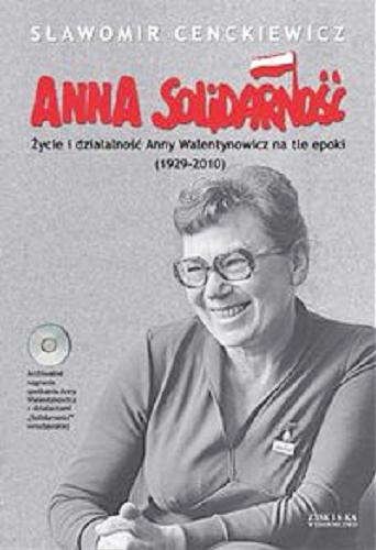 Okładka książki Anna Solidarność : życie i działalność Anny Walentynowicz na tle epoki (1929-2010) / Sławomir Cenckiewicz.