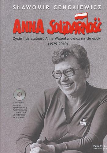 Okładka książki  Anna Solidarność : życie i działalność Anny Walentynowicz na tle epoki (1929-2010)  2