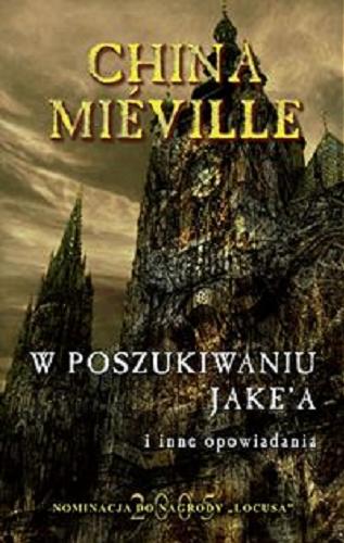Okładka książki W poszukiwaniu Jake`a / China Mieville ; tł. Michał Jakuszewski.
