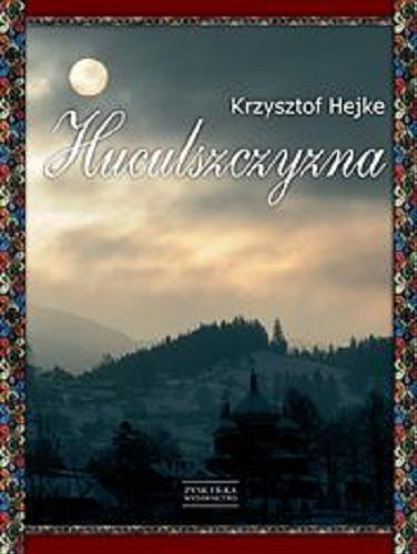 Okładka książki Huculszczyzna / fot. Krzysztof Hejke ; tekst Jan Skłodowski, Jacek Wnuk.