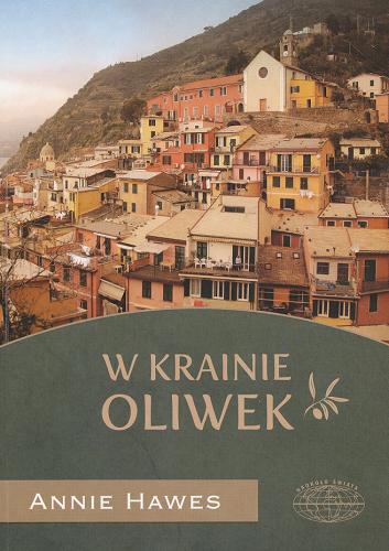 Okładka książki W krainie oliwek / Annie Hawes ; przełożyła Agnieszka Andrzejewska.