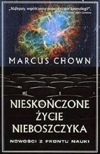 Okładka książki Nieskończone życie nieboszczyka : nowości z frontu nauki / Marcus Chown ; przekł. [z ang.] Jacek Bieroń.
