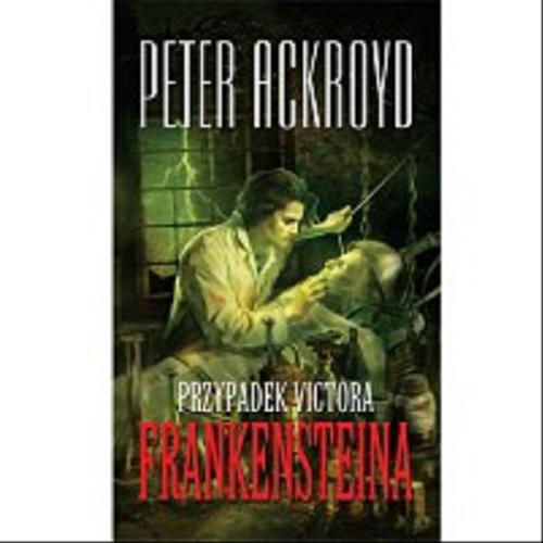Okładka książki Przypadek Victora Frankensteina / Peter Ackroyd ; tł. [z ang.] Jerzy Łoziński.