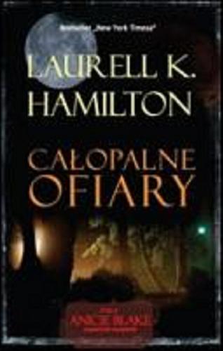 Okładka książki Całopalne ofiary / Laurell K. Hamilton ; przeł. Robert P. Lipski.