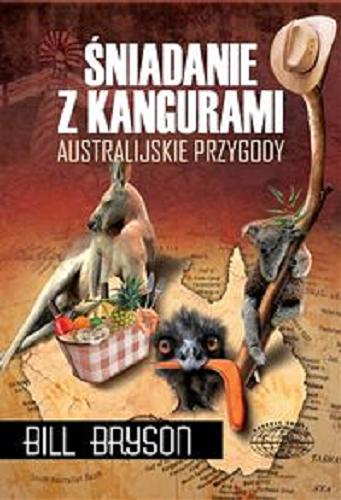 Okładka książki Śniadanie z kangurem : australijskie przygody / Bill Bryson ; przełożył Tomasz Bieroń.