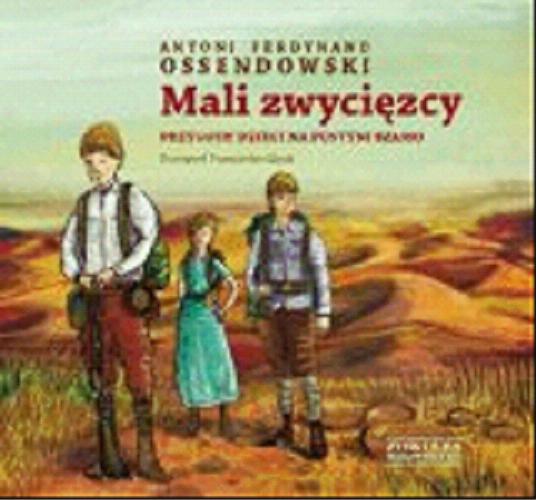 Okładka książki Mali zwycięzcy : przygody dzieci na pustyni Shamo / Ossendowski, Ferdynand Antoni, ilustracje Przemysław Liput.