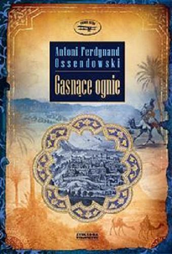 Okładka książki Gasnące ognie : podróż po Palestynie, Syrii i Mezopotamii / Antoni Ferdynand Ossendowski.