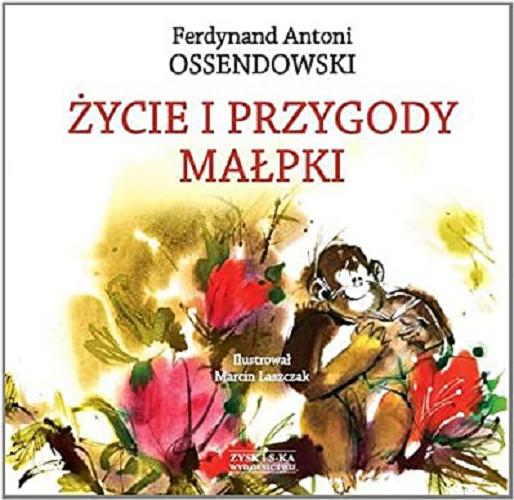 Okładka książki Życie i przygody małpki / Antoni Ferdynand Ossendowski ; ilustrował Marcin Laszczak.