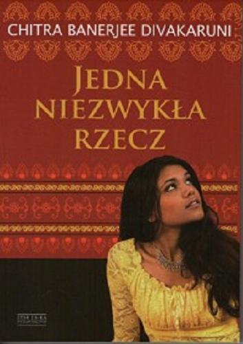 Okładka książki Jedna niezwykła rzecz / Chitra Banerjee, Divakaruni ; tłumaczyła Joanna Szczepańska.