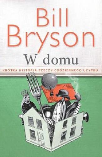 Okładka książki W domu : krótka historia rzeczy codziennego użytku / Bill Bryson ; przełożył Tomasz Bieroń.