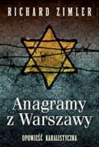 Okładka książki Anagramy z Warszawy : opowieść kabalistyczna / Richard Zimler ; przeł. Jacek Spólny.
