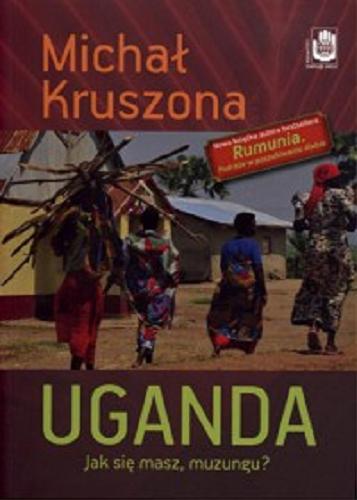 Okładka książki Uganda : jak się masz, muzungu? / Michał Kruszona.