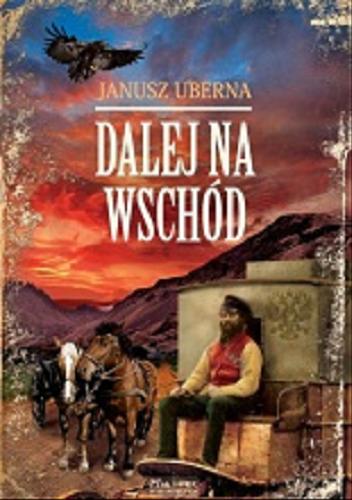 Okładka książki Dalej na wschód / Janusz Uberna.
