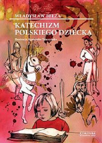 Okładka książki Katechizm polskiego dziecka / Władysław Bełza ; il. Agnieszka Traczyńska.