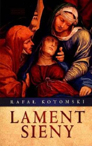 Okładka książki Lament Sieny / Rafał Kotomski.