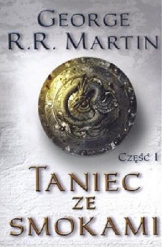 Okładka książki Taniec ze smokami. Część 1 / George R. R. Martin ; przełożył: Michał Jakuszewski.