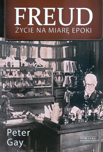 Okładka książki Freud : życie na miarę epoki / Peter Gay ; przeł. Hanna Jankowska.