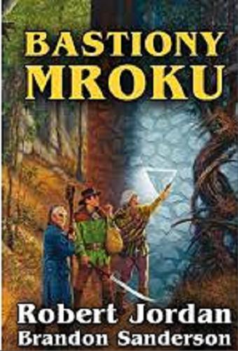 Okładka książki Bastiony mroku / Robert Jordan, Brandon Sanderson ; przełożył Jan Karłowski.