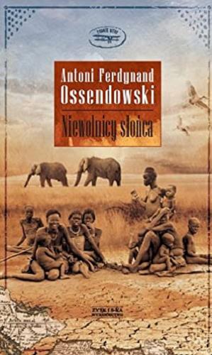 Okładka książki Niewolnicy słońca / Antoni Ferdynand Ossendowski.