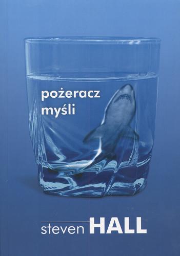 Okładka książki Pożeracz myśli / Steven Hall ; Tyt. oryg.: The raw shark texts ; tł. Paweł Cichawa.