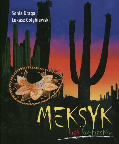 Okładka książki Meksyk: kraj kontrastów / Sonia Draga ; Łukasz Gołebiewski.