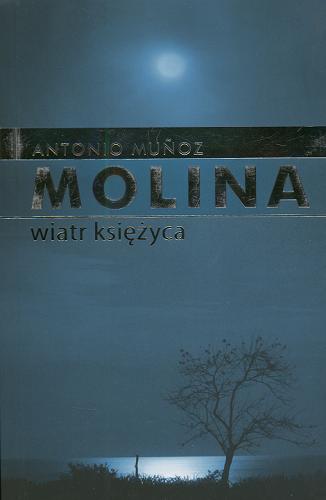 Okładka książki Wiatr księżyca / Antonio Mu?oz Molina ; z jęz. hisz. przeł. Danuta Kałuża.
