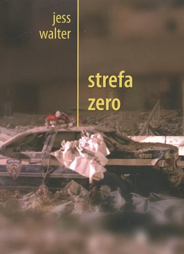 Okładka książki Strefa zero /  Jess Walter ; z jęz. ang. przeł. Jagna Jaskuła-Rapciak.