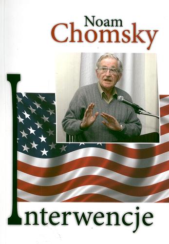Okładka książki Interwencje / Noam Chomsky ; tł. Ewa Penksyk-Kluczkowska.