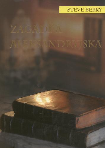 Okładka książki Zagadka aleksandryjska /  Steve Berry ; z ang. przeł. Cezary Murawski.