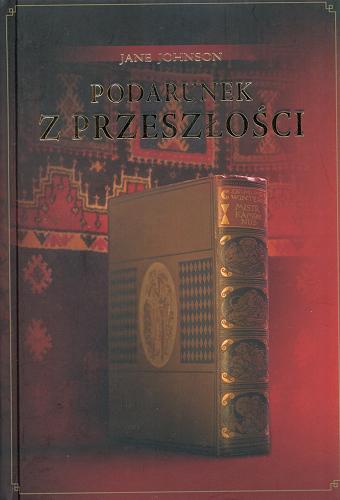 Okładka książki Podarunek z przeszłości / Jane Johnson ; z języka angielskiego przełożyła Dorota Kaczor.