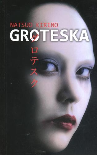 Okładka książki Groteska / Natsuo Kirino ; z jęz. ang. przeł. Witold Kurylak.