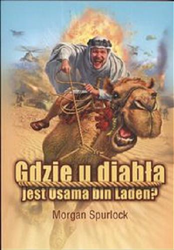 Okładka książki Gdzie u diabła jest Osama bin Laden? /  Morgan Spurlock ; z jęz. ang. przetł. Ewa Borówka.