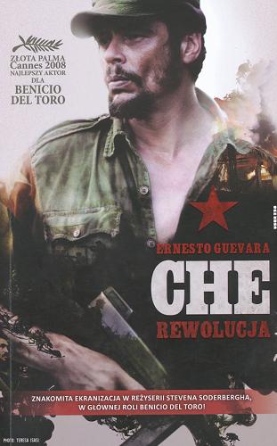 Okładka książki Che rewolucja : wspomnienia z kubańskiej wojny rewolucyjnej / Ernesto Che Guevara ; z jęz. ang. przeł. Jacek Mikołajczyk ; [przedm. Aleida Guevara].