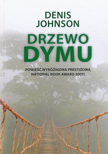 Okładka książki Drzewo dymu / Denis Johnson ; z języka angielskiego przełożyła Alina Siewior-Kuś.